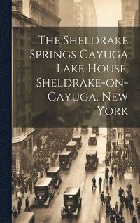 bokomslag The Sheldrake Springs Cayuga Lake House, Sheldrake-on-Cayuga, New York