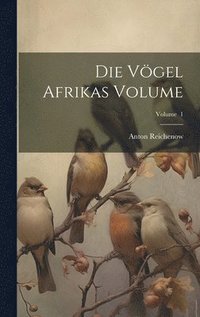 bokomslag Die Vgel Afrikas Volume; Volume 1