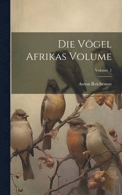 Die Vgel Afrikas Volume; Volume 1 1