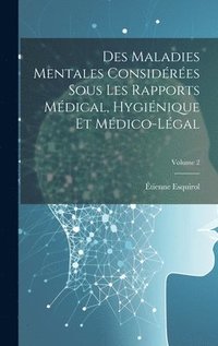 bokomslag Des Maladies Mentales Considres Sous Les Rapports Mdical, Hyginique Et Mdico-Lgal; Volume 2