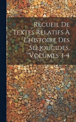 bokomslag Recueil De Textes Relatifs À L'histoire Des Seljoucides, Volumes 3-4