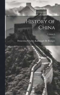 bokomslag History of China; Volume 3