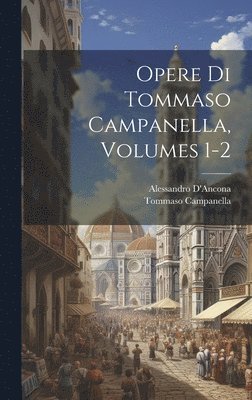 Alessandro D'Ancona, Tommaso Campanella - Opere Di Tommaso Campanella, Volumes 1-2, Inbunden
