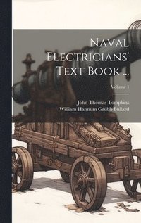 bokomslag Naval Electricians' Text Book ...; Volume 1