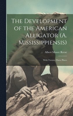 The Development of the American Alligator (A. Mississippiensis) 1