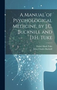 bokomslag A Manual of Psychological Medicine, by J.C. Bucknill and D.H. Tuke