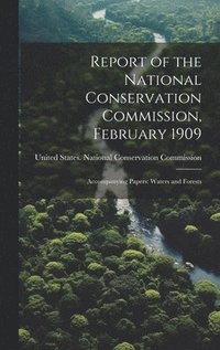 bokomslag Report of the National Conservation Commission, February 1909