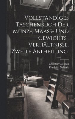 bokomslag Vollstndiges Taschenbuch der Mnz-, Maass- und Gewichts-Verhltnisse. Zweite Abtheilung.