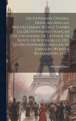 bokomslag Dictionnaire Gnral Franais-Anglais, Nouvellement Rdig D'aprs Les Dictionnaires Franais De L'acadmie, De Laveaux, De Boiste, De Bescherelle, Etc., Les Dictionnaires Anglais De Johnson,