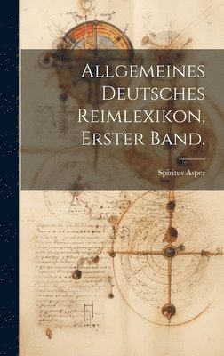Allgemeines Deutsches Reimlexikon, Erster Band.