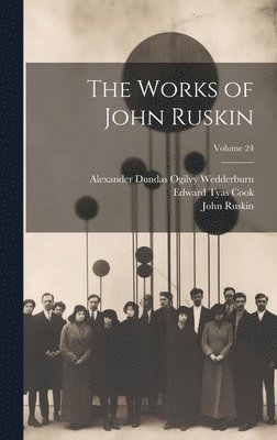 John Ruskin, Edward Tyas Cook, Alexander Dundas Ogilvy Wedderburn - Works of John Ruskin; Volume 24, Inbunden