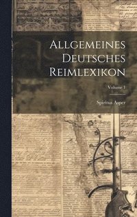 bokomslag Allgemeines Deutsches Reimlexikon; Volume 1