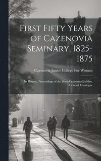 bokomslag First Fifty Years of Cazenovia Seminary, 1825-1875