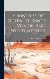 bokomslag Grundriss der Seelenheilkunde von Dr. Karl Wilhelm Ideler.