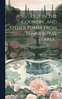 bokomslag Out in the Country, and Other Pomes From &quot;Pennyroyal Pearls,&quot;