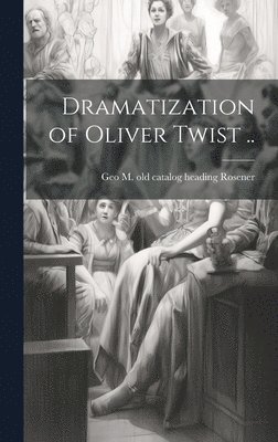 Dramatization of Oliver Twist .. 1