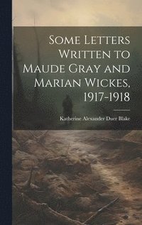bokomslag Some Letters Written to Maude Gray and Marian Wickes, 1917-1918