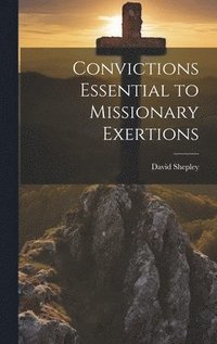 bokomslag Convictions Essential to Missionary Exertions