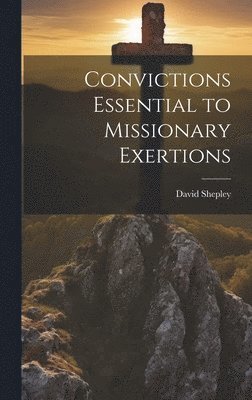 Convictions Essential to Missionary Exertions 1