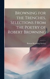 bokomslag Browning for the Trenches, Selections From the Poetry of Robert Browning