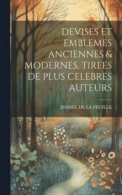 Devises Et Emblemes Anciennes & Modernes, Tirees de Plus Celebres Auteurs
