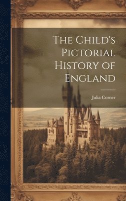 [Julia] Corner - Child's Pictorial History of England, Inbunden