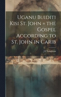 Uganu buiditi kisi St. John = the Gospel according to St. John in Carib
