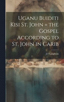 Uganu buiditi kisi St. John = the Gospel according to St. John in Carib 1