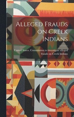 bokomslag Alleged Frauds on Creek Indians