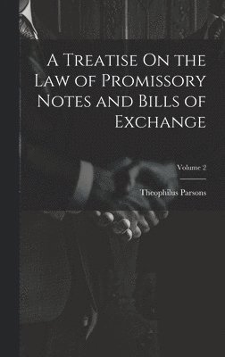 Theophilus Parsons - Treatise On the Law of Promissory Notes and Bills of Exchange; Volume 2, Inbunden