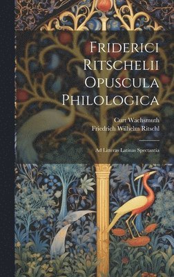 Friderici Ritschelii Opuscula Philologica 1