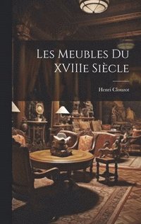bokomslag Les meubles du XVIIIe sicle