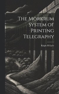 bokomslag The Morkrum System of Printing Telegraphy