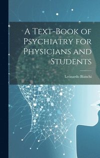 bokomslag A Text-Book of Psychiatry for Physicians and Students