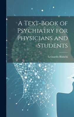 A Text-Book of Psychiatry for Physicians and Students 1