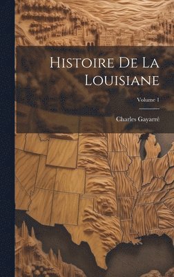 bokomslag Histoire De La Louisiane; Volume 1