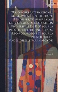 bokomslag 2E Congrs International Des OEuvres Et Institutions Fminines, Tenu Au Palais Des Congrs De L'exposition Universelle De 1900 Sous La Prsidence D'honneur De M. Lon Bourgeois Et Sous La