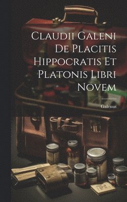 bokomslag Claudii Galeni De Placitis Hippocratis Et Platonis Libri Novem