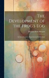 bokomslag The Development of the Frog's egg; an Introduction to Experimental Embryology