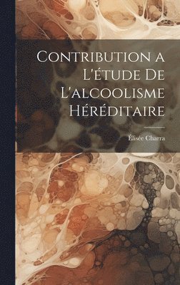 bokomslag Contribution a l'étude de L'alcoolisme Héréditaire