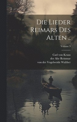 Die Lieder Reimars des Alten ..; Volume 3 1