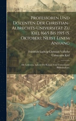 Professoren und Dozenten der Christian-Albrechts-Universitt zu Kiel 1665 bis 1915 (5. Oktober); nebst einem Anhang 1