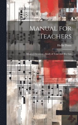Manual for Teachers: Musical Dictation - Study of Tone and Rhythm 1