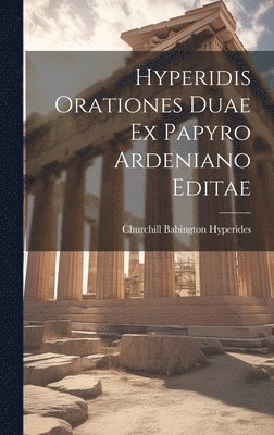 Hyperidis Orationes Duae ex Papyro Ardeniano Editae 1