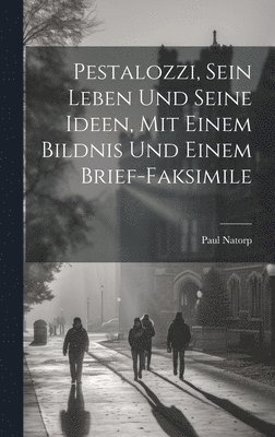 Paul Natorp - Pestalozzi, sein Leben und seine Ideen, mit einem Bildnis und einem Brief-Faksimile, Inbunden