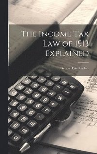 bokomslag The Income Tax Law of 1913 Explained