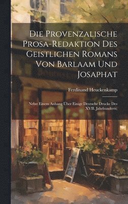 Ferdinand Heuckenkamp - provenzalische Prosa-redaktion des Geistlichen Romans von Barlaam und Josaphat; nebst einem Anhang über einige deutsche Drucke des XVII. Jahrhunderts;, Inbunden
