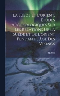 bokomslag La Sude et l'orient, tudes archologiques sur les relations de la Sude et de l'orient pendant l'ge des Vikings