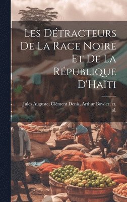 bokomslag Les Détracteurs de La Race Noire et de La République D'Haïti