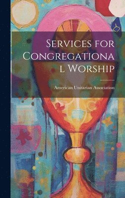 American Unitarian Association - Services for Congregational Worship, Inbunden